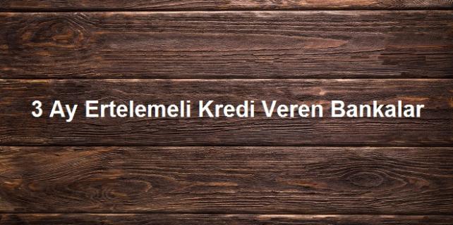 3 Ay Ertelemeli Kredi Veren Bankalar 3-Ay-Ertelemeli-Kredi-Veren-Bankalar