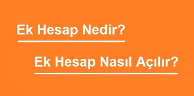 ek-hesap-nedir-nasıl-açılır