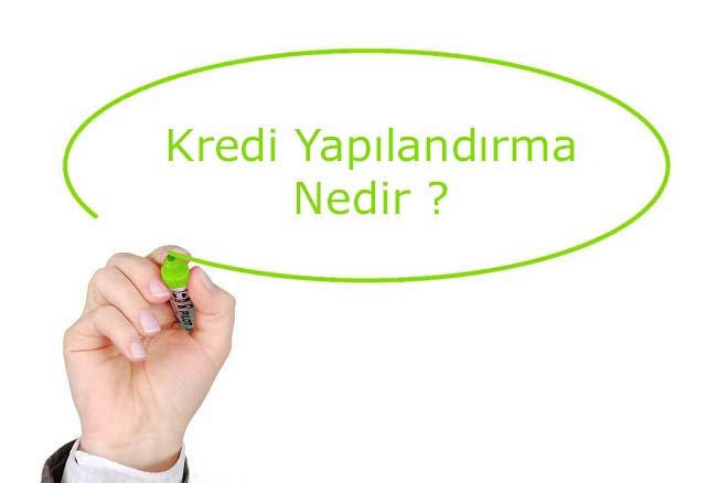 Kredi Yapılandırma Nedir?