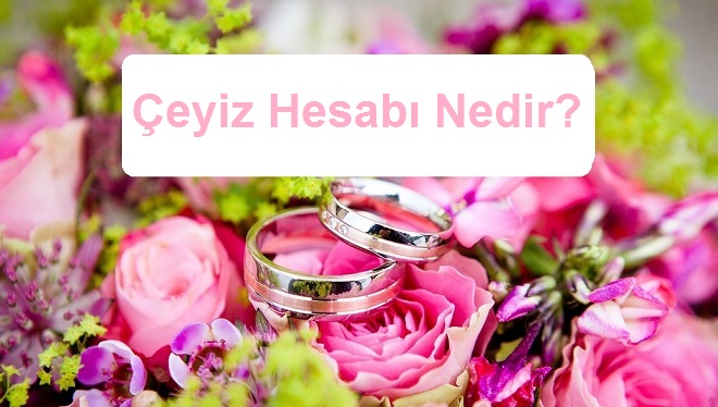 Çeyiz Hesabı Nedir?