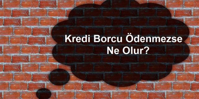 Banka-kredi-borcu-ödenmezse-ne-olur