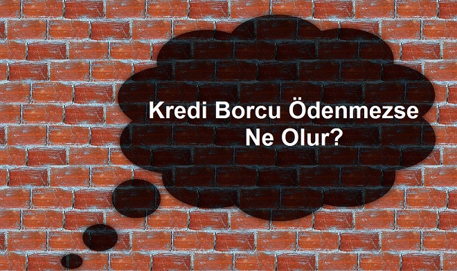 Banka-kredi-borcu-ödenmezse-ne-olur