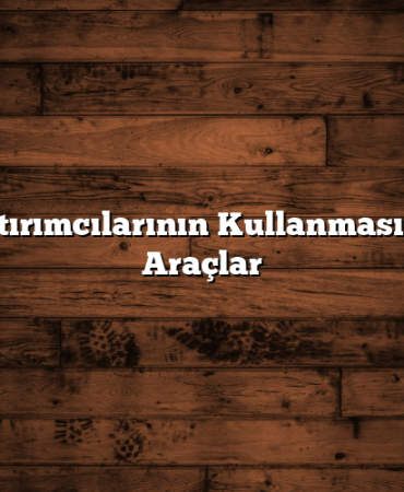 Borsa Yatırımcılarının Kullanması Gereken Araçlar