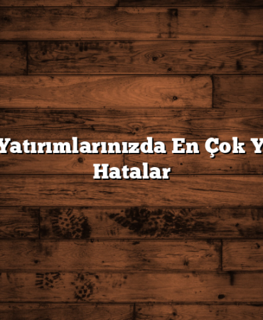 Borsa Yatırımlarınızda En Çok Yapılan Hatalar