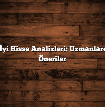 En İyi Hisse Analizleri: Uzmanlardan Öneriler