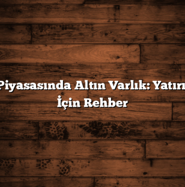 Hisse Piyasasında Altın Varlık: Yatırımcılar İçin Rehber