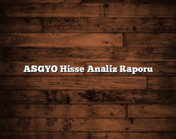 ASGYO Hisse Analiz Raporu