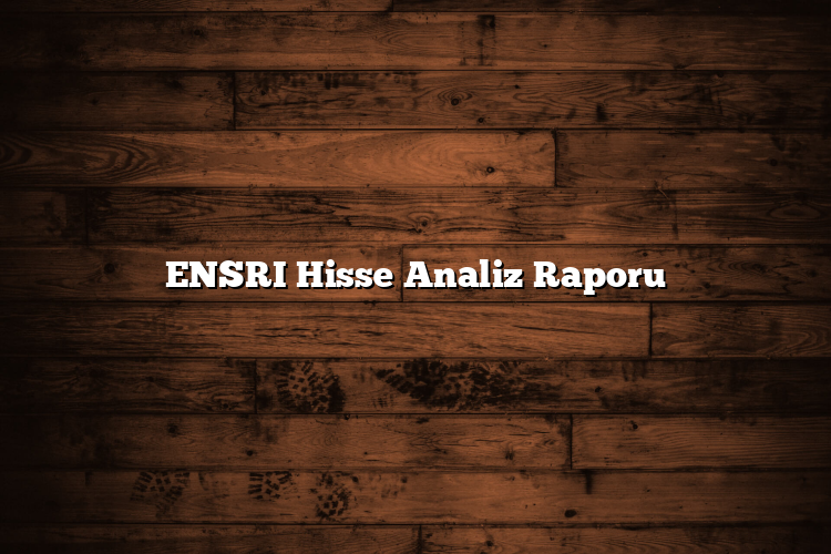 ENSRI Hisse Analiz Raporu