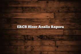 ERCB Hisse Analiz Raporu
