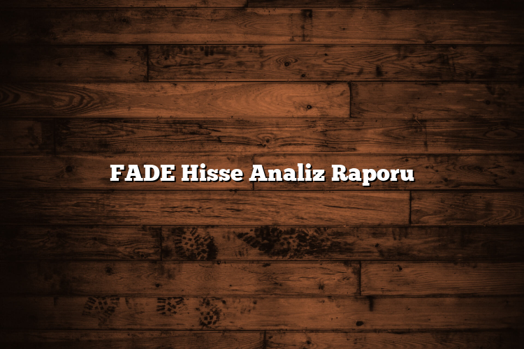 FADE Hisse Analiz Raporu