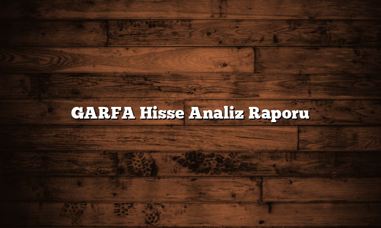 GARFA Hisse Analiz Raporu