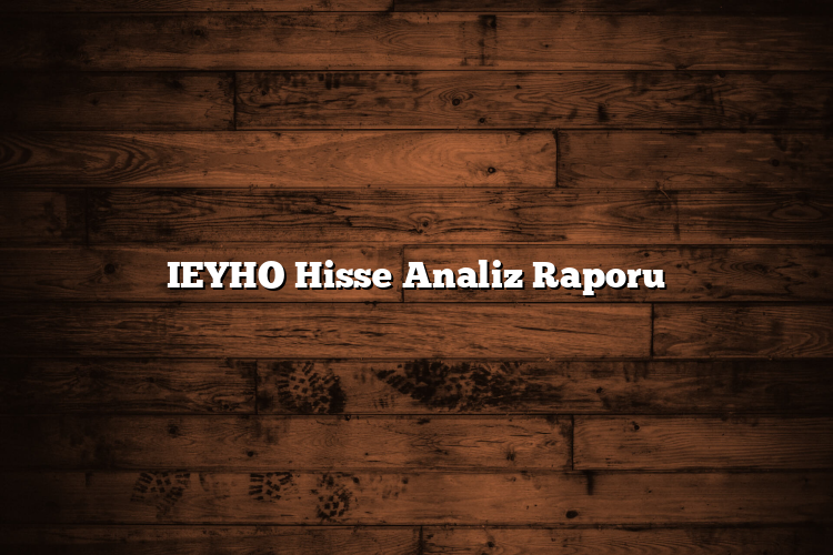 IEYHO Hisse Analiz Raporu