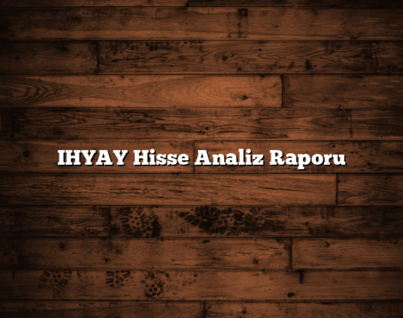 IHYAY Hisse Analiz Raporu