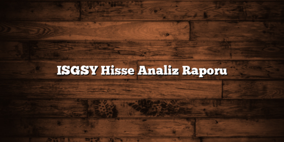 ISGSY Hisse Analiz Raporu