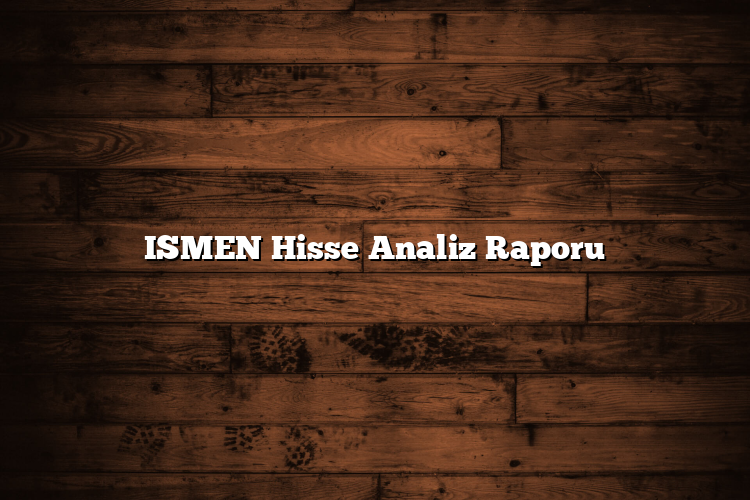 ISMEN Hisse Analiz Raporu