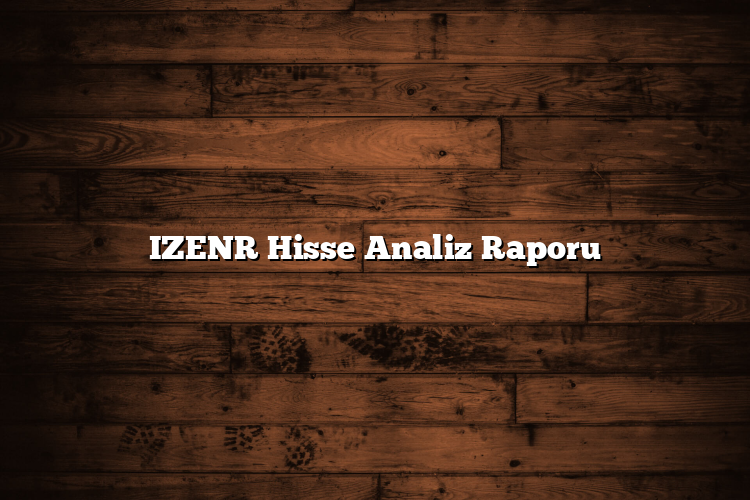 IZENR Hisse Analiz Raporu IZENR Hisse Analiz Raporu