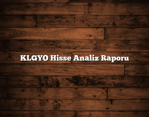 KLGYO Hisse Analiz Raporu
