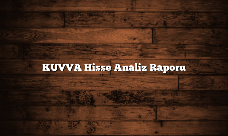 KUVVA Hisse Analiz Raporu