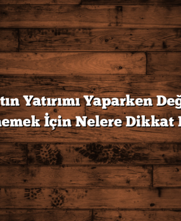 Altın Yatırımı Yaparken Değer Kaybetmemek İçin Nelere Dikkat Edilmeli?