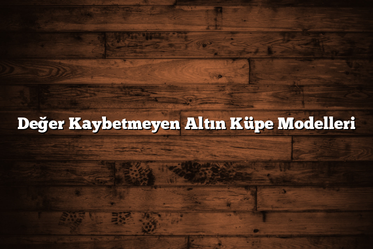 Değer Kaybetmeyen Altın Küpe Modelleri