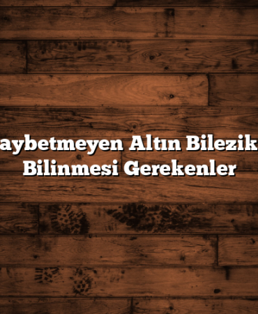 Değer Kaybetmeyen Altın Bilezik Alırken Bilinmesi Gerekenler