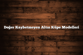 Değer Kaybetmeyen Altın Küpe Modelleri