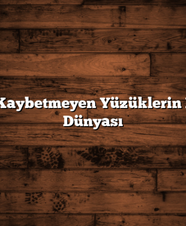 Değer Kaybetmeyen Yüzüklerin Büyülü Dünyası