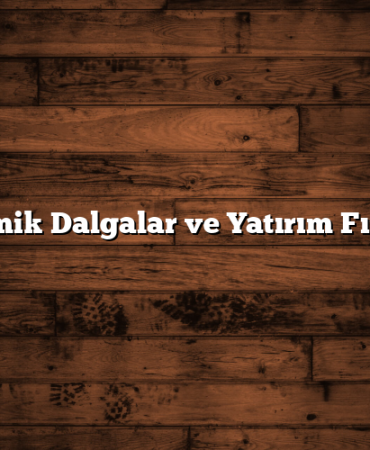 Ekonomik Dalgalar ve Yatırım Fırsatları