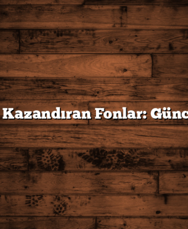 En Çok Kazandıran Fonlar: Güncel Liste