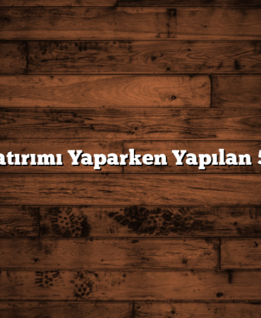 Fon Yatırımı Yaparken Yapılan 5 Hata