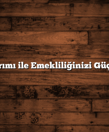 Fon Yatırımı ile Emekliliğinizi Güçlendirin