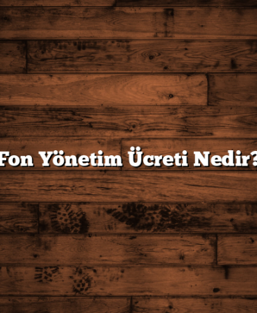 Fon Yönetim Ücreti Nedir?