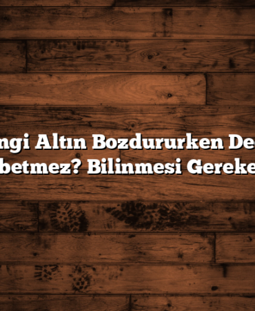 Hangi Altın Bozdururken Değer Kaybetmez? Bilinmesi Gerekenler