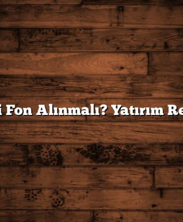 Hangi Fon Alınmalı? Yatırım Rehberi