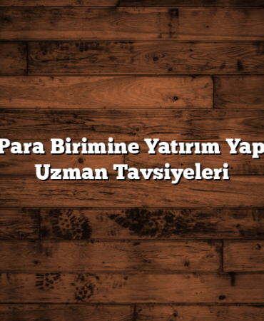 Hangi Para Birimine Yatırım Yapılmalı? Uzman Tavsiyeleri