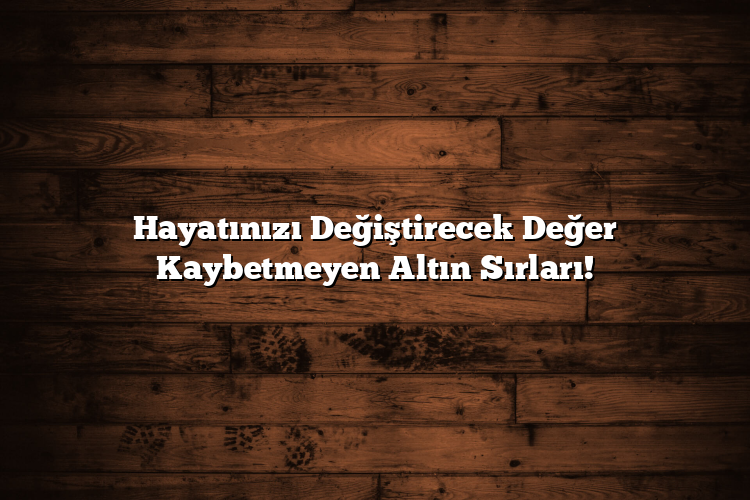 Hayatınızı Değiştirecek Değer Kaybetmeyen Altın Sırları! Hayatınızı Değiştirecek Değer Kaybetmeyen Altın Sırları!