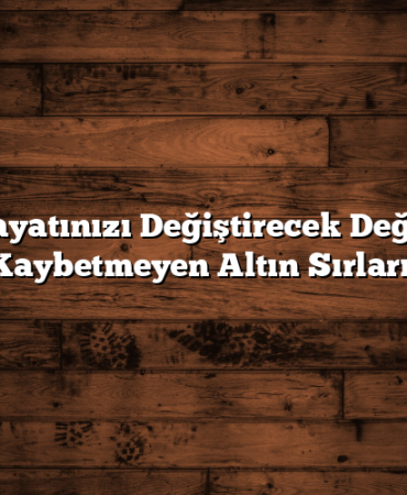 Hayatınızı Değiştirecek Değer Kaybetmeyen Altın Sırları!