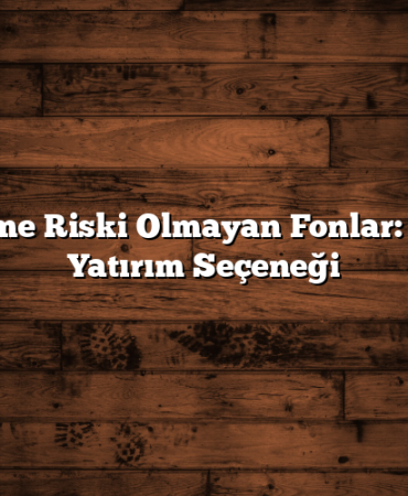 Kaybetme Riski Olmayan Fonlar: Güvenli Yatırım Seçeneği