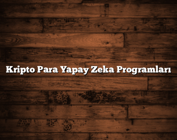 Kripto Para Yapay Zeka Programları