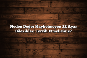 Neden Değer Kaybetmeyen 22 Ayar Bilezikleri Tercih Etmelisiniz?