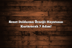 Senet Doldurma Örneği: Hayatınızı Kurtaracak 7 Adım!