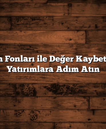 Yatırım Fonları ile Değer Kaybetmeyen Yatırımlara Adım Atın