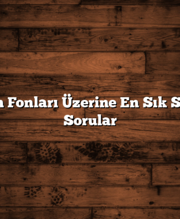 Yatırım Fonları Üzerine En Sık Sorulan Sorular