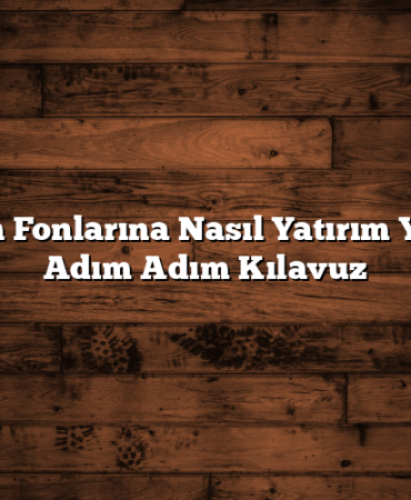 Yatırım Fonlarına Nasıl Yatırım Yapılır? Adım Adım Kılavuz