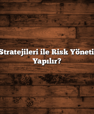 Yatırım Stratejileri ile Risk Yönetimi Nasıl Yapılır?