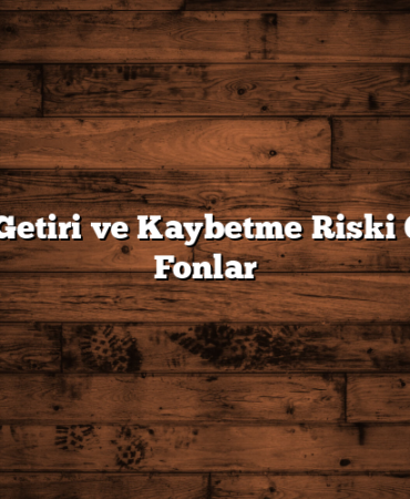 Yüksek Getiri ve Kaybetme Riski Olmayan Fonlar