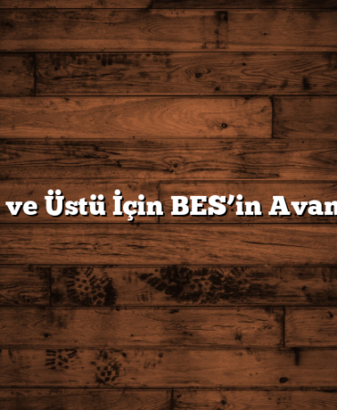 45 Yaş ve Üstü İçin BES’in Avantajları