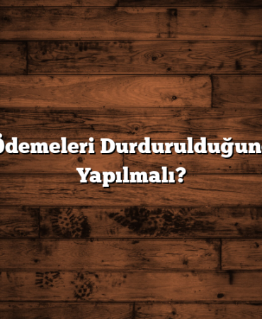 BES Ödemeleri Durdurulduğunda Ne Yapılmalı?
