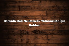 Borsada Dük Ne Demek? Yatırımcılar İçin Rehber