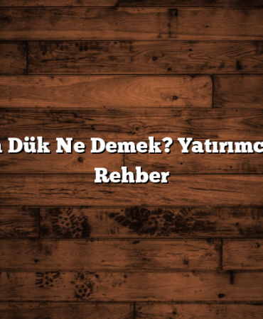 Borsada Dük Ne Demek? Yatırımcılar İçin Rehber